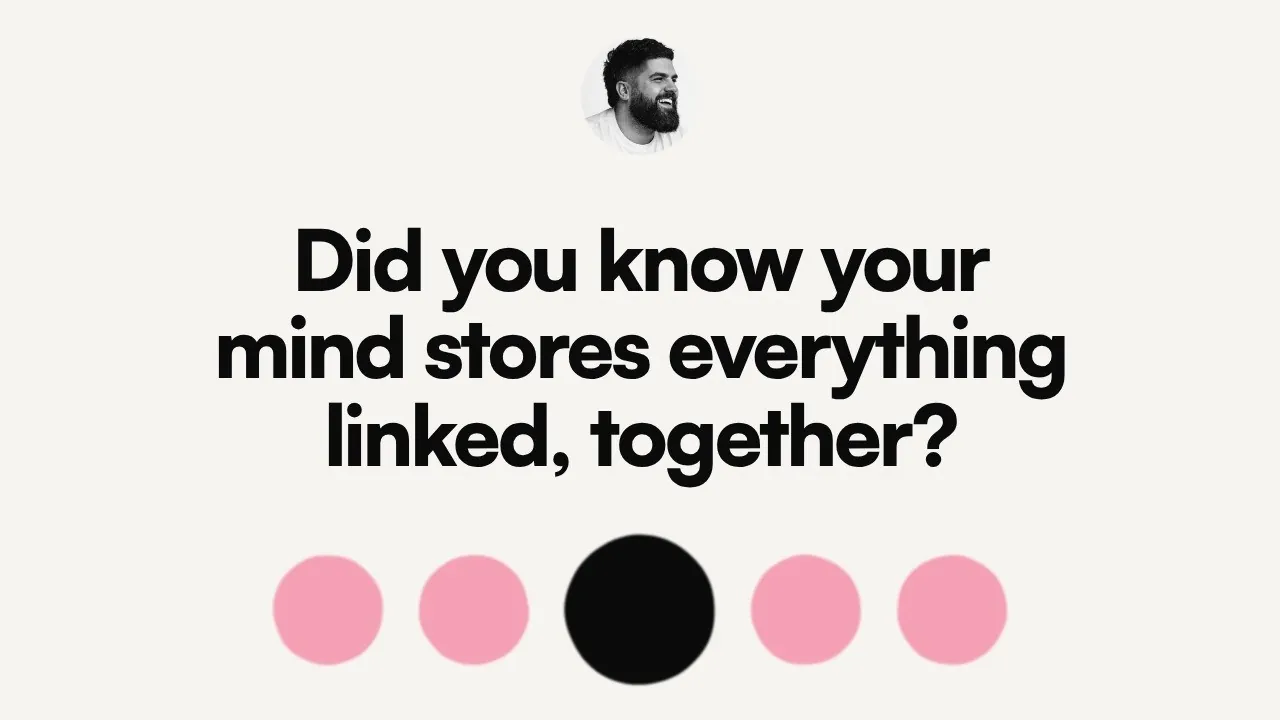 Did you know your mind stores everything linked, together?
