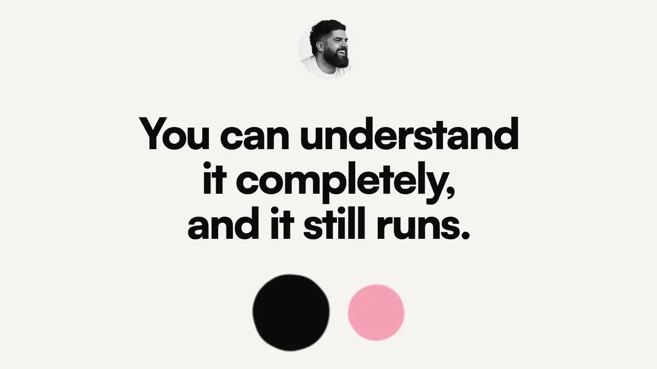 You can understand it completely, and it still runs.